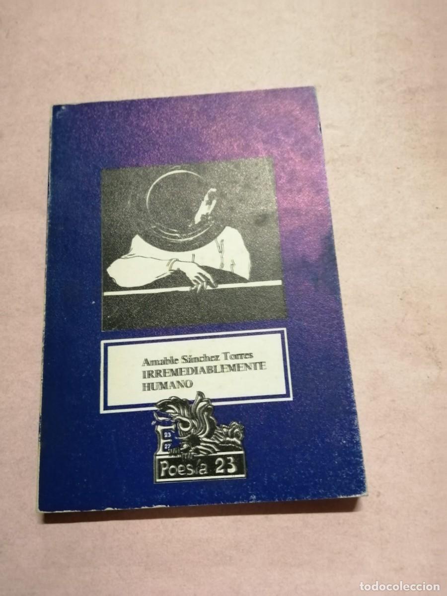 Libros de segunda mano: IRREMEDIABLEMENTE HUMANO (AMABLE SANCHEZ TORRES)