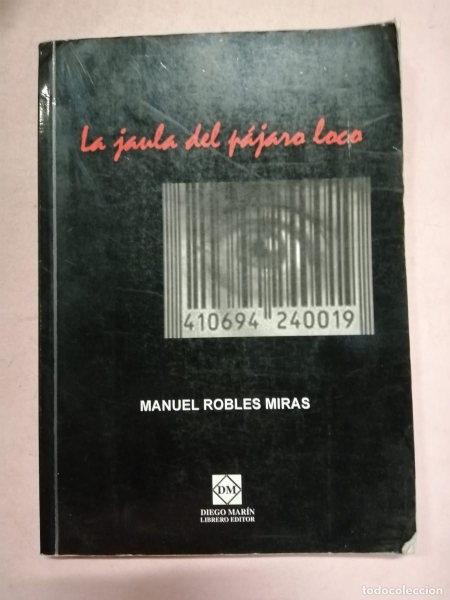 Libros de segunda mano: LA JAULA DEL PAJARO LOCO (MANUEL ROBLES MIRAS)