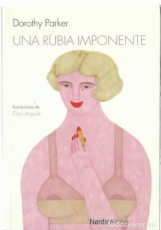 Libros de segunda mano: Dorothy PARKER : Una rubia imponente. (Ilustraciones de Elisa Arguil&eacute;. Nordica Libros, 2013)