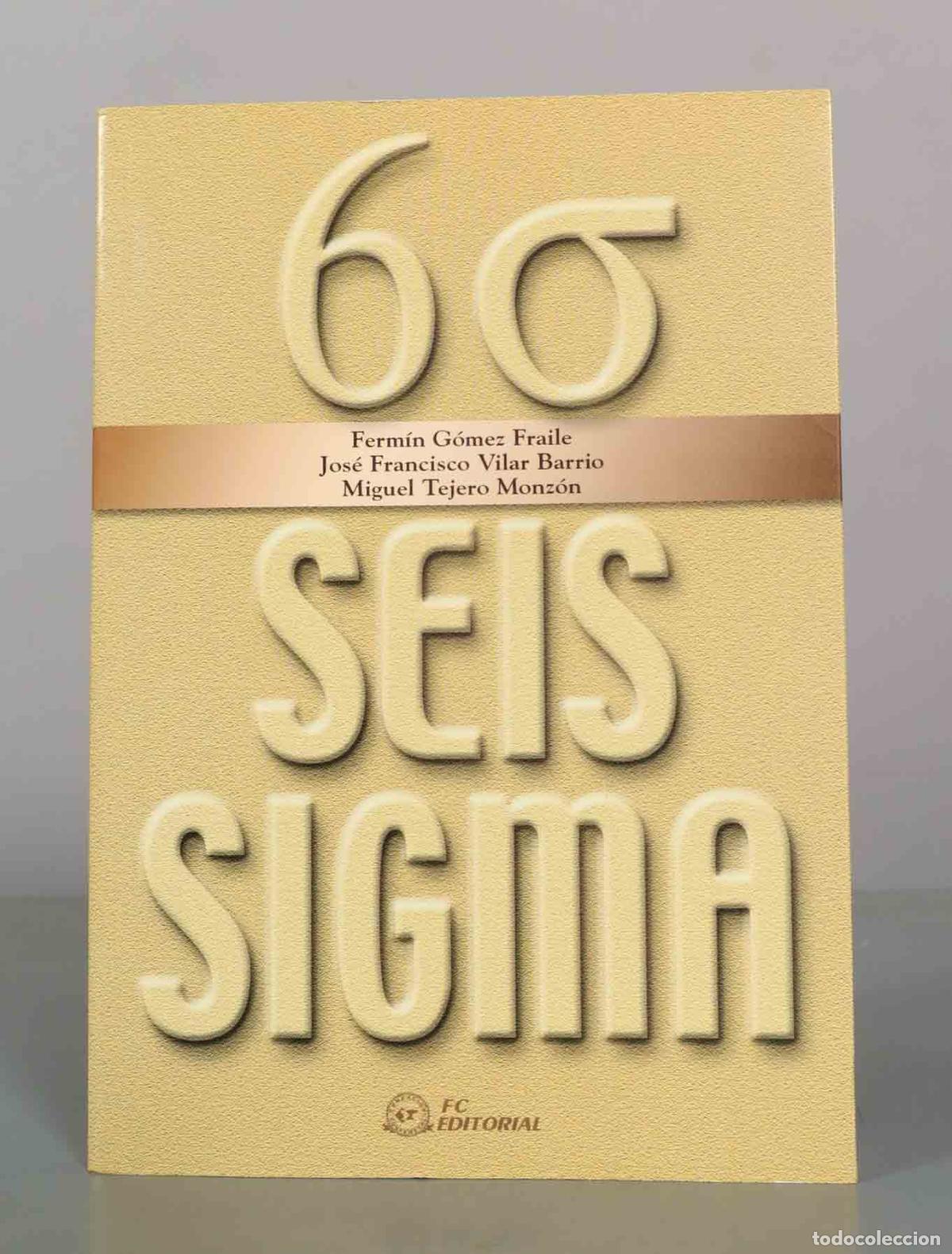 Libros de segunda mano: Seis Sigma - Ferm&iacute;n G&oacute;mez Fraile, Jos&eacute; Francisco Vilar Barrio, Miguel Tejero Monz&oacute;n - FC Editorial