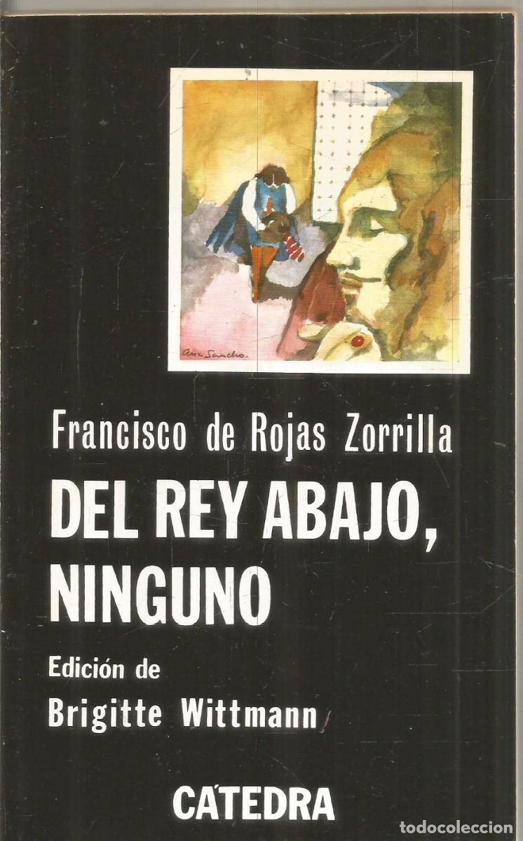 Libros de segunda mano: FRANCISCO DE ROJAS ZORRILLA. DEL REY ABAJO, NINGUNO. CATEDRA