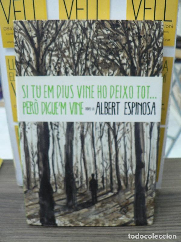 Libros de segunda mano: Si tu em dius vine ho deixo tot... per&ograve; digue'm vine - Albert Espinosa - Rosa dels Vents - Narrativa