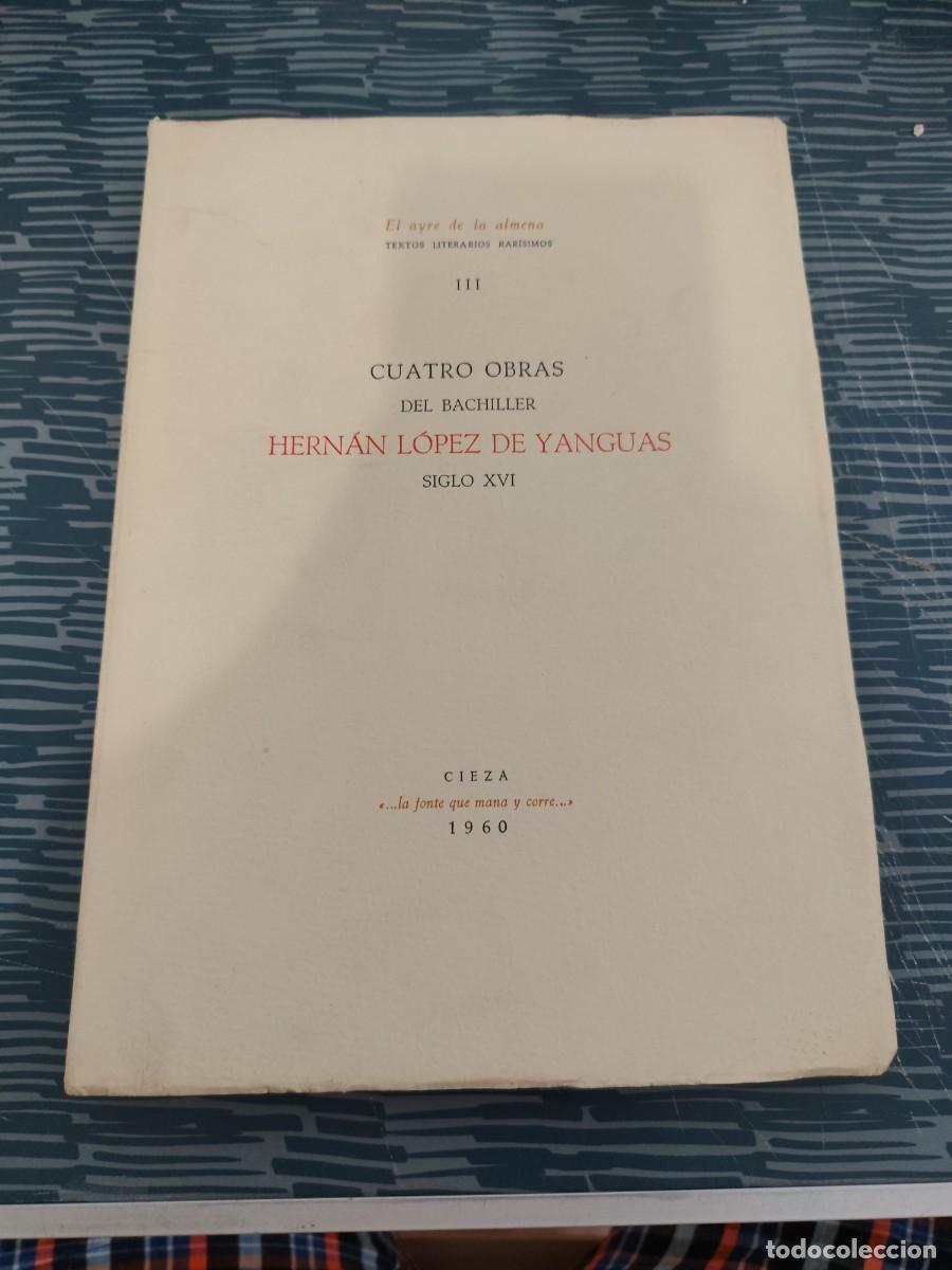 Libros de segunda mano: CUATRO OBRAS DEL BACHILLER HERN&Aacute;N L&Oacute;PEZ DE YANGUAS,SIGLO XVI,CIEZA,1960,VER FOTOS.