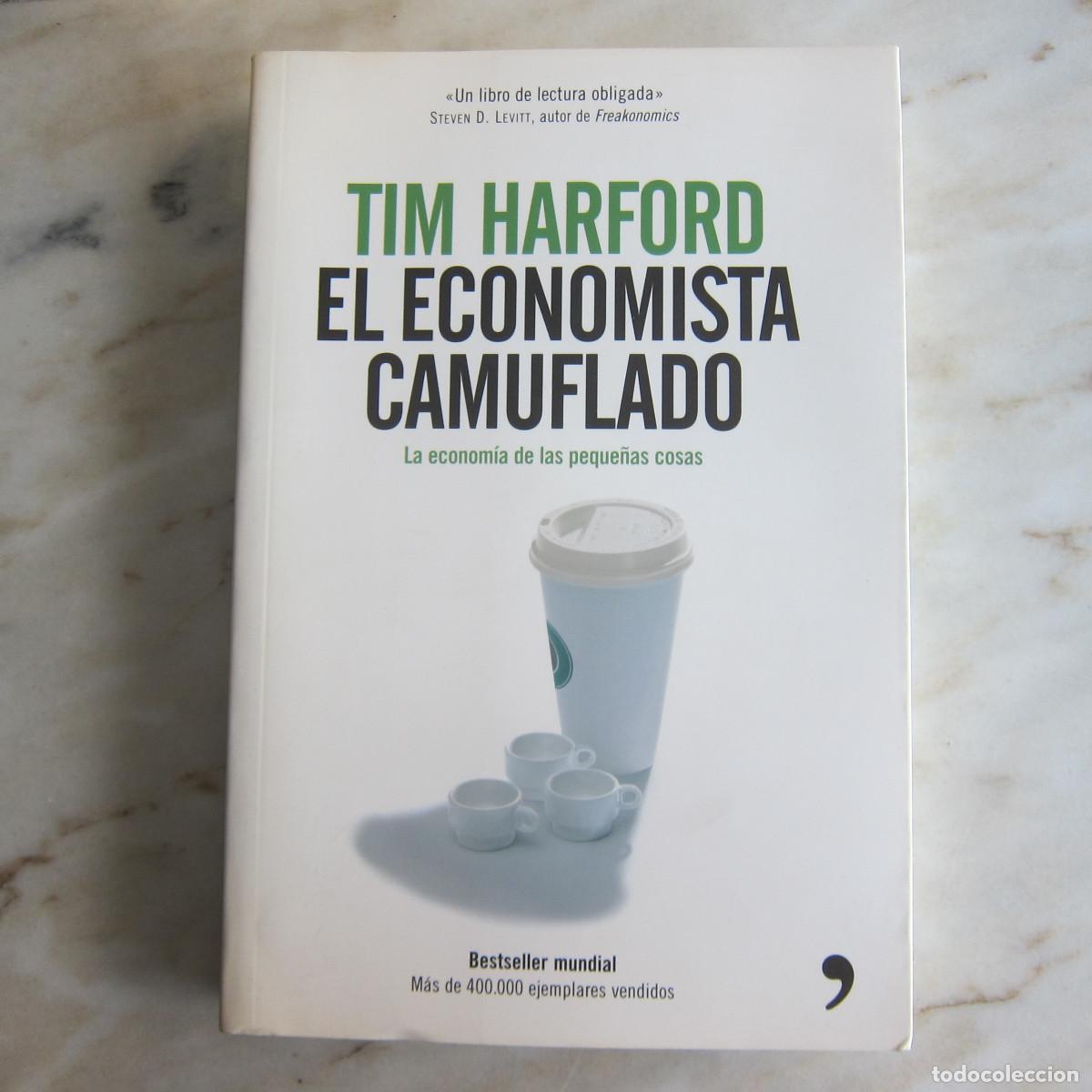 Libros de segunda mano: EL ECONOMISTA CAMUFLADO. LA ECONOM&Iacute;A DE LAS PEQUE&Ntilde;AS COSAS - TIM HARFORD (TEMAS DE HOY) ECONOM&Iacute;A