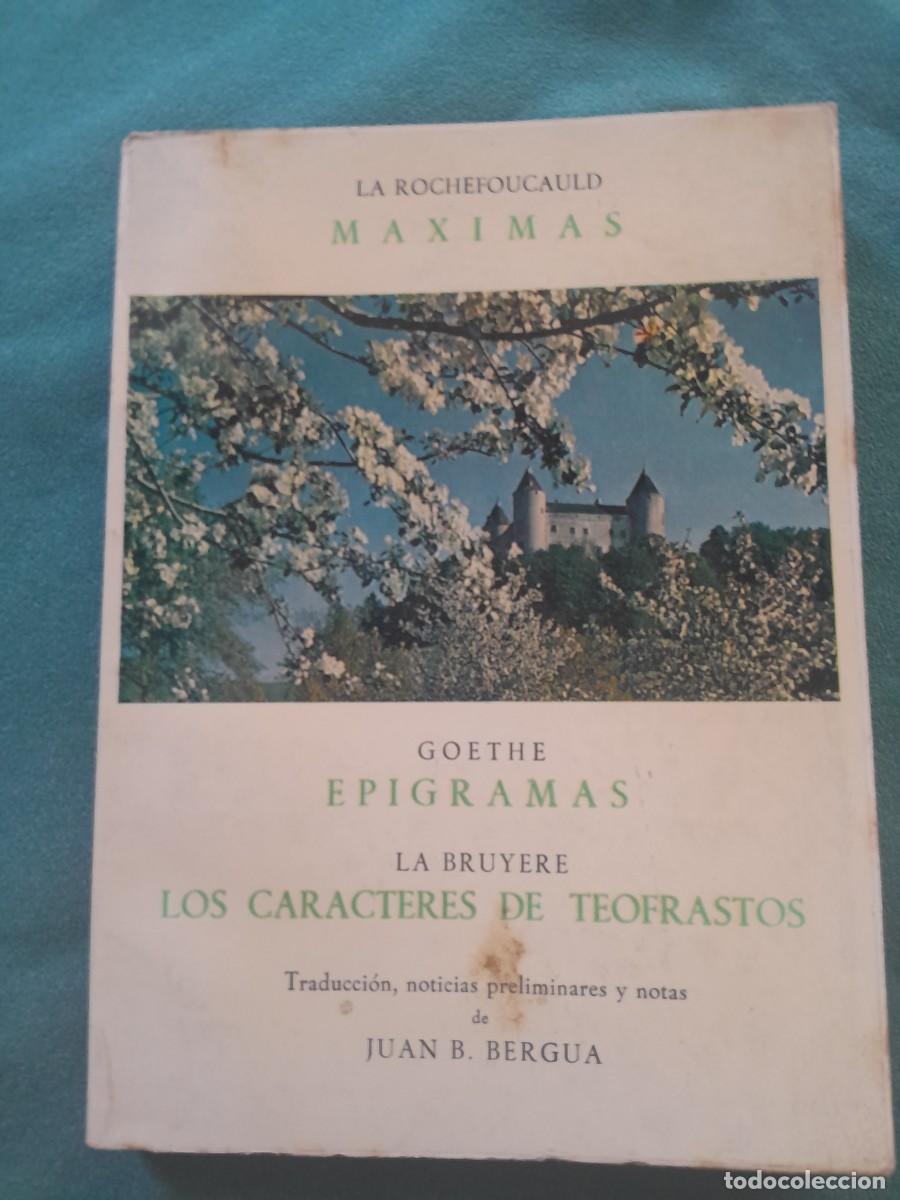Libros de segunda mano: LA ROCHEFOUCAULD. MAXIMAS. GOETHE EPIGRAMAS. LA BRUYERE LOS CARACTERES DE TEOFRASTOS. BERGUA 1963