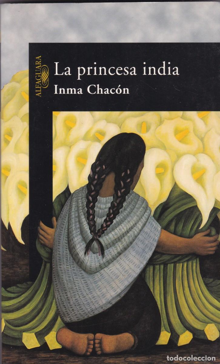 Libros de segunda mano: INMA CHAC&Oacute;N - LA PRINCESA INDIA - ALFAGUARA EDITORIAL & SANTILLANA 2005-1&ordf; EDICION