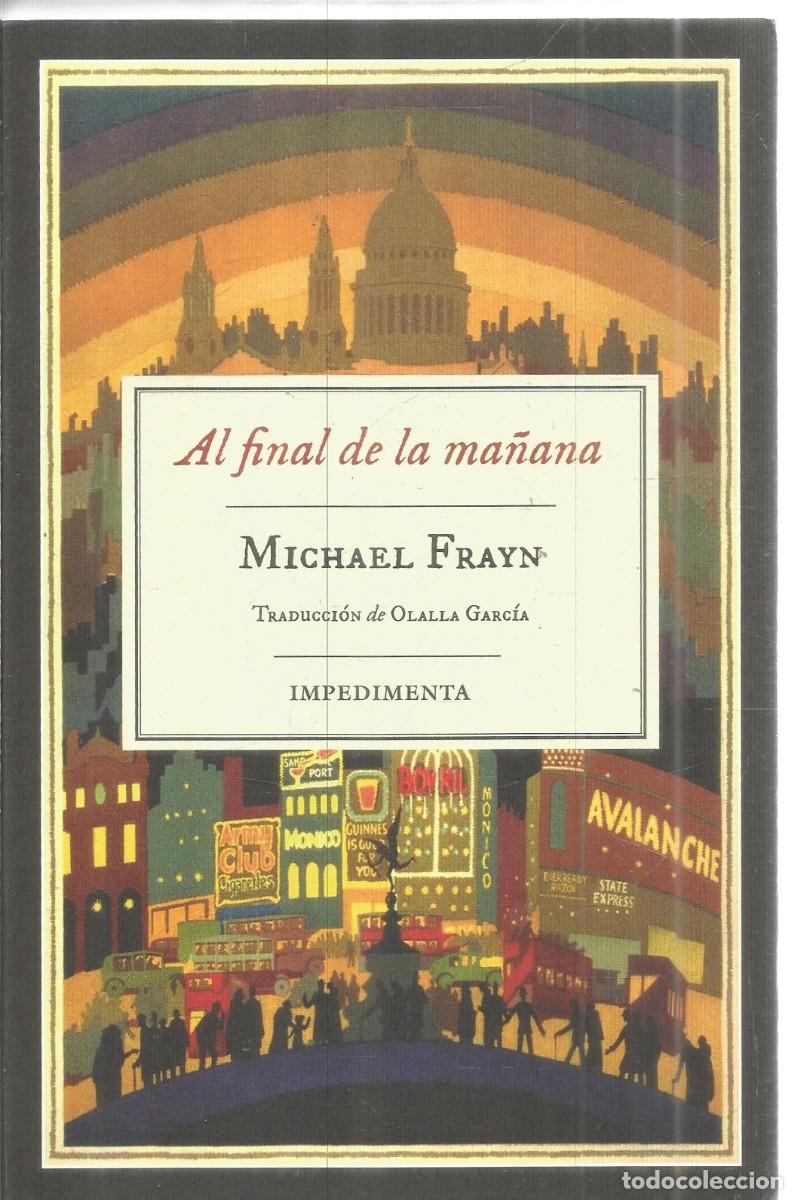 Libros de segunda mano: MICHAEL FRAYN. AL FINAL DE LA MA&Ntilde;ANA. IMPEDIMENTA. PRIMERA EDICION