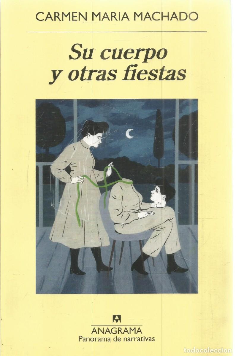 Libros de segunda mano: CARMEN MARIA MACHADO. SU CUERPO Y OTRAS FIESTAS. ANAGRAMA. PRIMERA EDICION