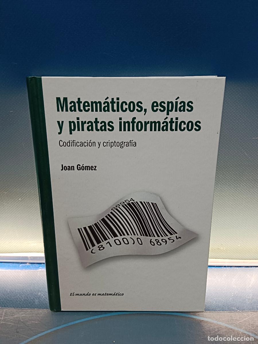 Libros de segunda mano: libro, MATEM&Aacute;TICOS ESP&Iacute;AS Y PIRATAS INFORM&Aacute;TICOS, CODIFICACI&Oacute;N Y CRIPTOGRAF&Iacute;A de JOAN GOMEZ