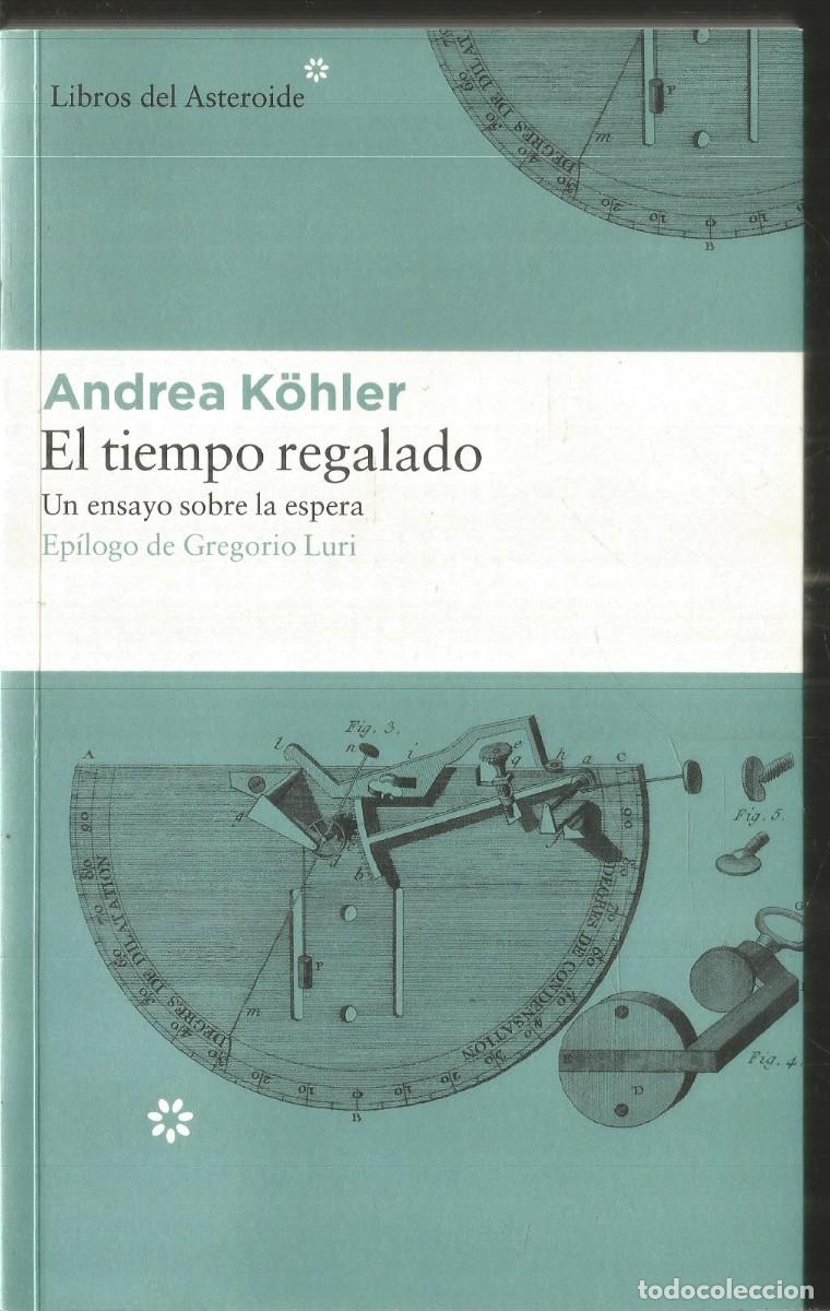 Libros de segunda mano: ANDREA KOHLER. EL TIEMPO REGALADO. LIBROS DEL ASTEROIDE.
