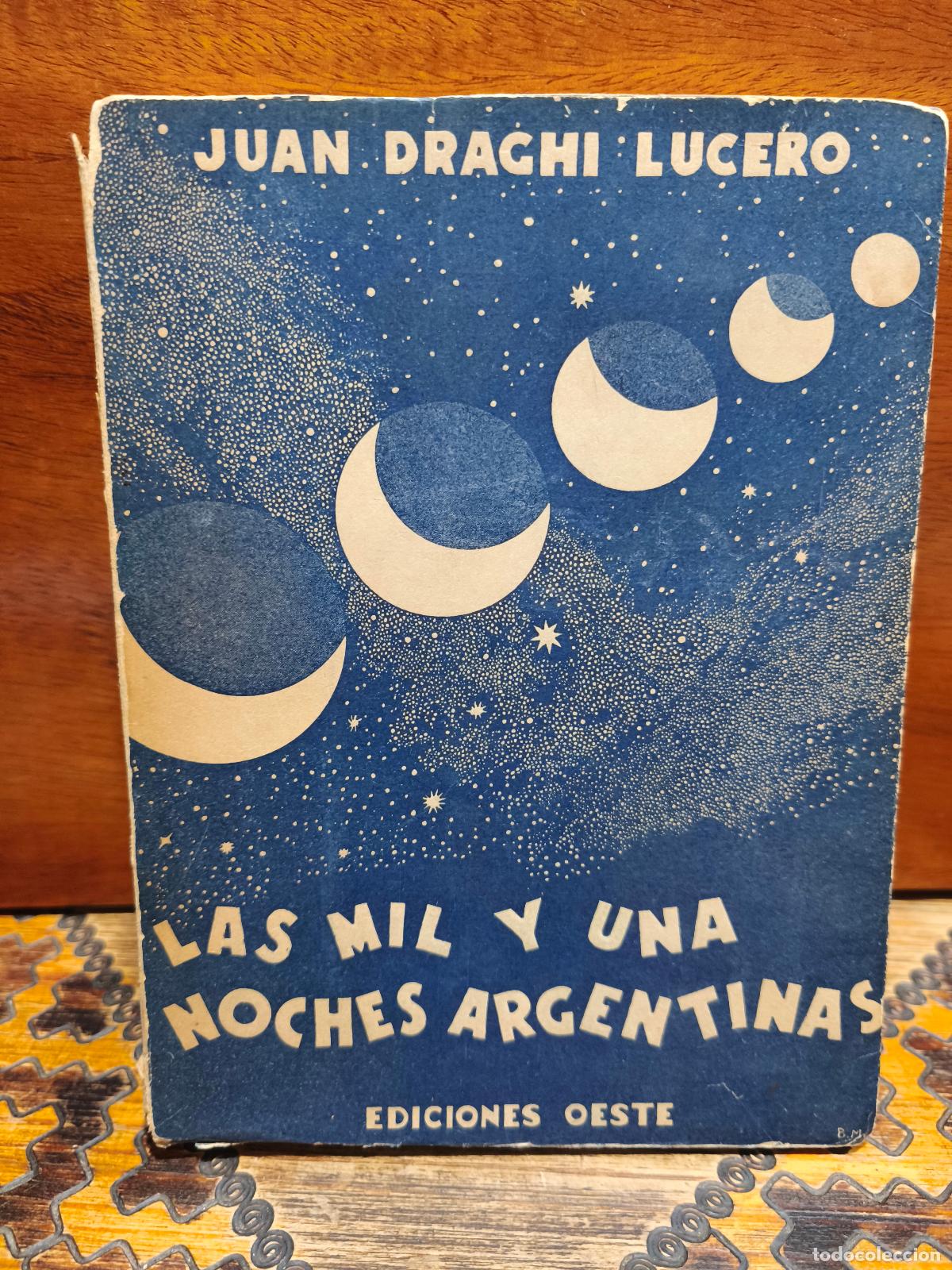 Libros de segunda mano: JUAN DRAGHI LUCERO &ndash; LAS MIL Y UNA NOCHES ARGENTINAS &ndash; EDICIONES OESTE &ndash; 1940 &ndash; PRIMERA EDICI&Oacute;N