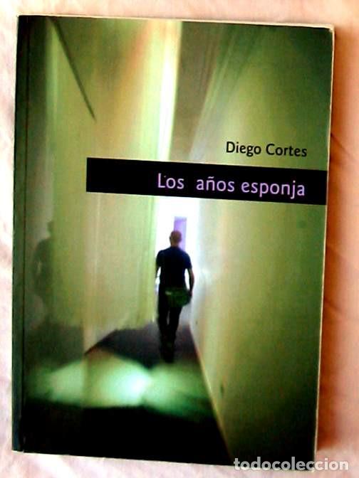 Libros de segunda mano: LOS A&Ntilde;OS ESPONJA - DIEGO CORTES 2010 - VER DESCRIPCI&Oacute;N Y FOTOS