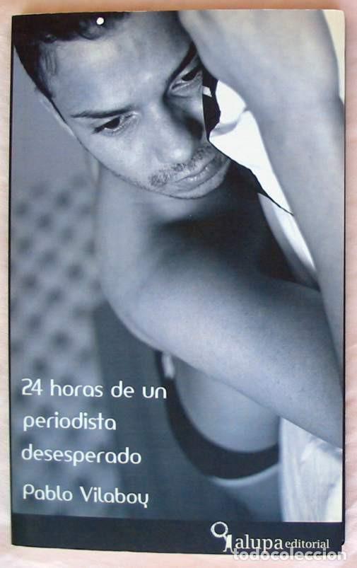 Livres d'occasion: 24 HORAS DE UN PERIODISTA DESESPERADO - PABLO VILABOY - ED. ALUPA 2012 - VER DESCRIPCI&Oacute;N Y FOTOS