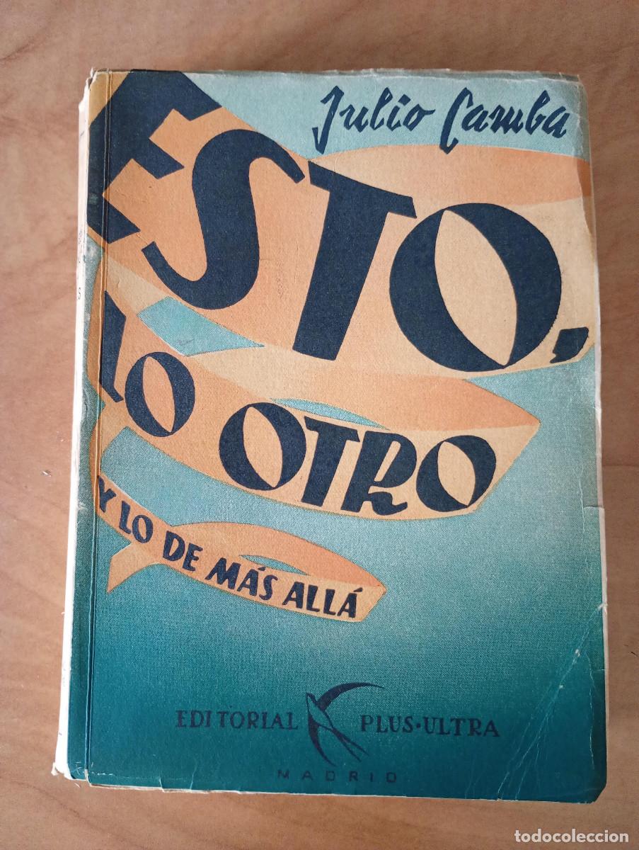 Libros de segunda mano: JULIO CAMBA - ESTO, LO OTRO Y LO DE M&Aacute;S ALL&Aacute; - EDITORIAL PLUS ULTRA