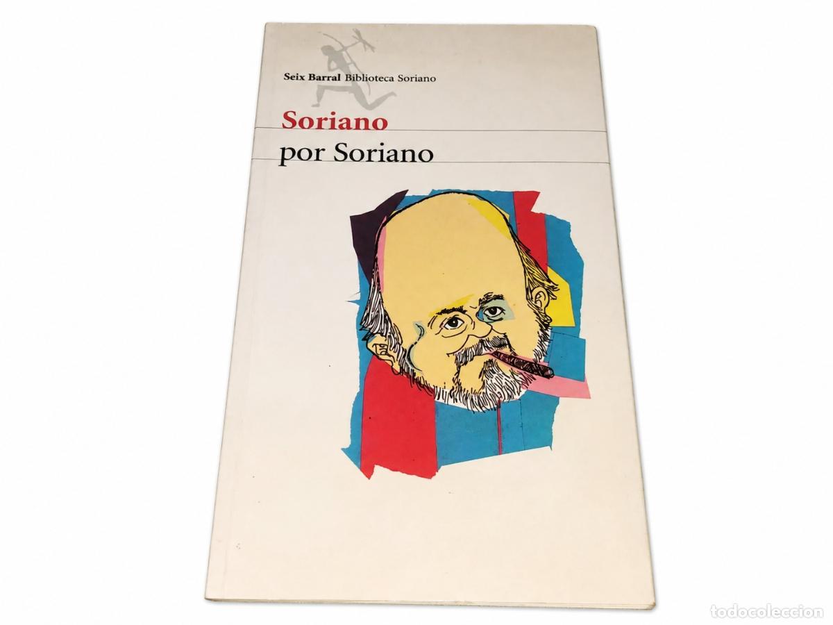 Libros de segunda mano: Osvaldo Soriano &ndash; Soriano por Soriano &ndash; Seix Barral &ndash; 2010 &ndash; LM
