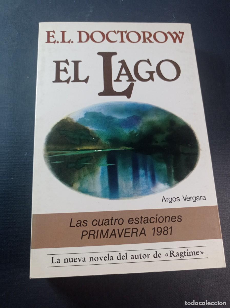 Libros de segunda mano: EL LAGO. E. L. DOCTOROW. TRADUCE IRIS MEL&Eacute;NDEZ. ARCOS VERGARA, 1981. DEL AUTOR DE RAGTIME +++