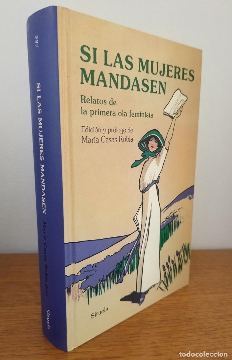 Livres d'occasion: SI LAS MUJERES MANDASEN, RELATOS DE LA PRIMERA OLA FEMINISTA - EDIT. SIRUELA