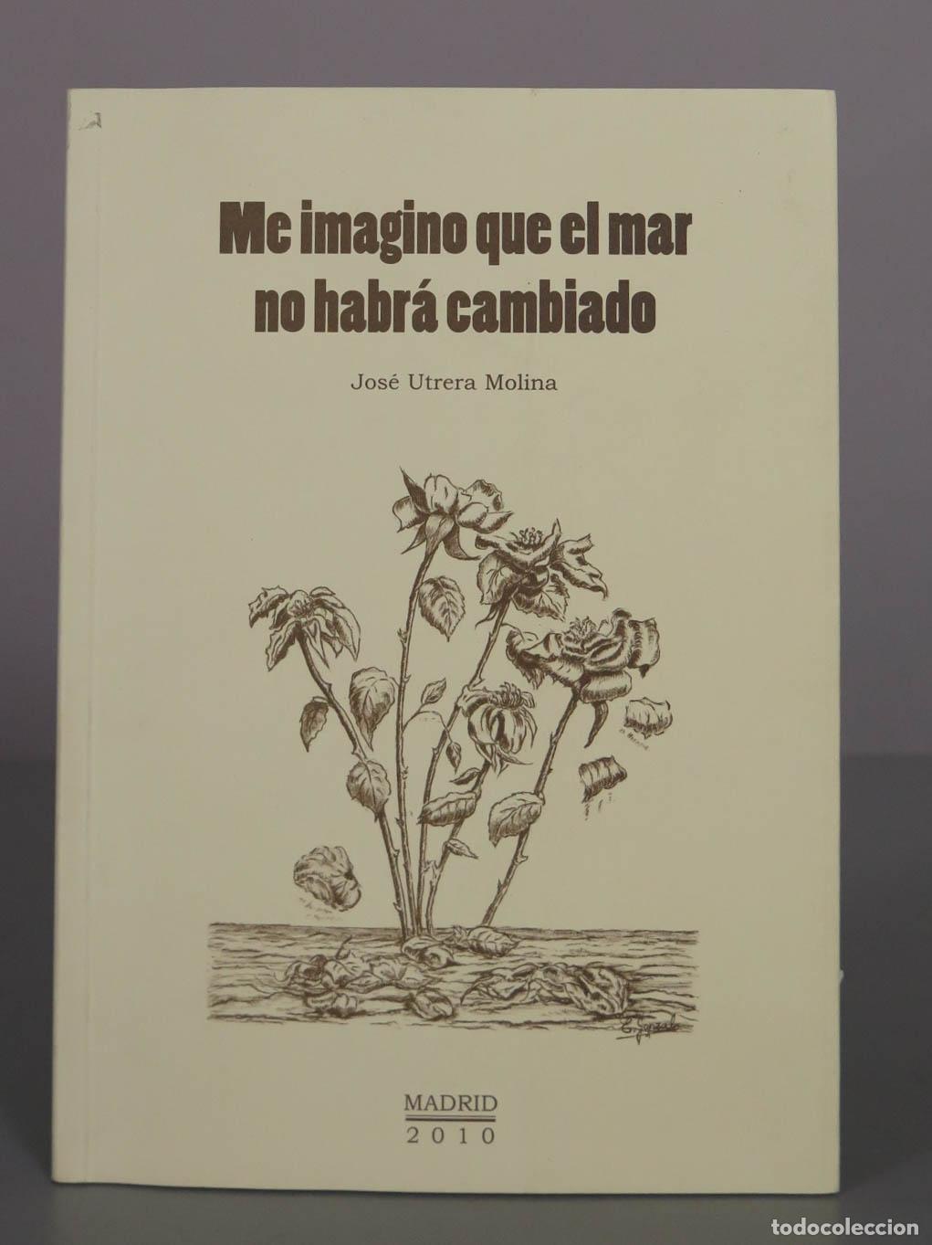 Livres d'occasion: Me imagino que el mar no habr&aacute; cambiado - Jos&eacute; Utrera Molina. DEDICADO AUTOGRAFO AUTOR
