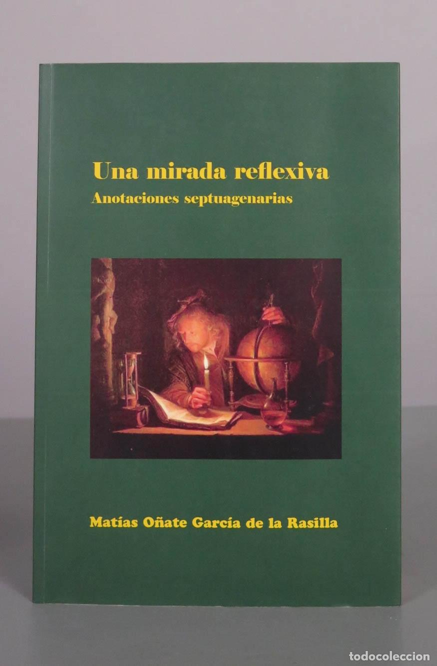Libros de segunda mano: Una mirada reflexiva: Anotaciones septuagenarias - Mat&iacute;as O&ntilde;ate Garc&iacute;a de la Rasilla