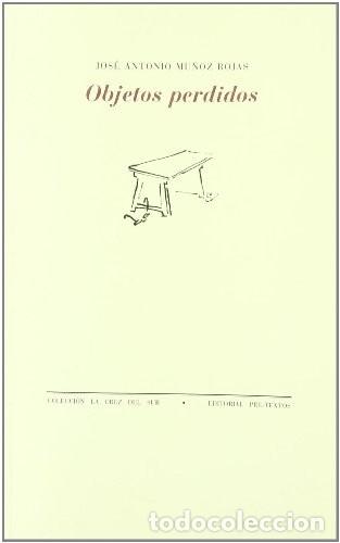 Libros de segunda mano: Objetos Perdidos - Jos&eacute; Antonio Mu&ntilde;oz Rojas - Editorial Pre-textos - La Cruz del Sur, 291