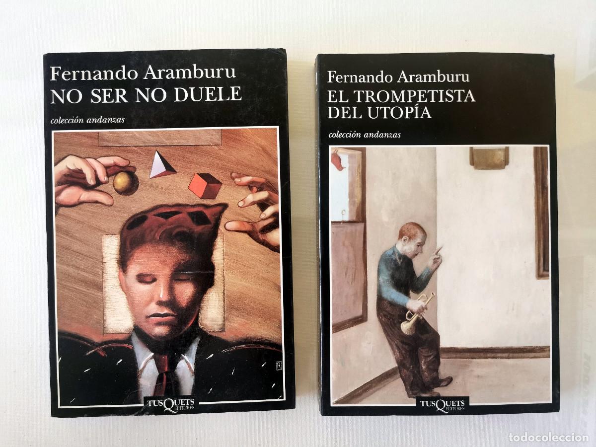 Libros de segunda mano: Fernando Aramburu: El trompetista del utop&iacute;a. 1&ordf; edici&oacute;n 2003 No ser no duele. 1&ordf; edici&oacute;n 1997