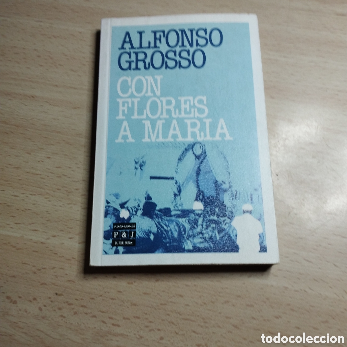Libros de segunda mano: Con flores a Mar&iacute;a. Alfonso Grosso. 1985. Plaza & Jan&eacute;s 1&ordf; Edici&oacute;n. El Ave Fenix 56