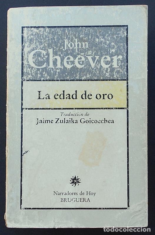 Libros de segunda mano: La edad de oro - John Cheever - Bruguera (Narradores de hoy) 1983