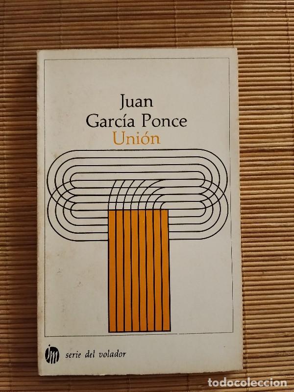 Libros de segunda mano: Uni&oacute;n - Juan Garc&iacute;a Ponce - Editorial Joaqu&iacute;n Mortiz - M&eacute;xico 1974, 1&ordf; edici&oacute;n