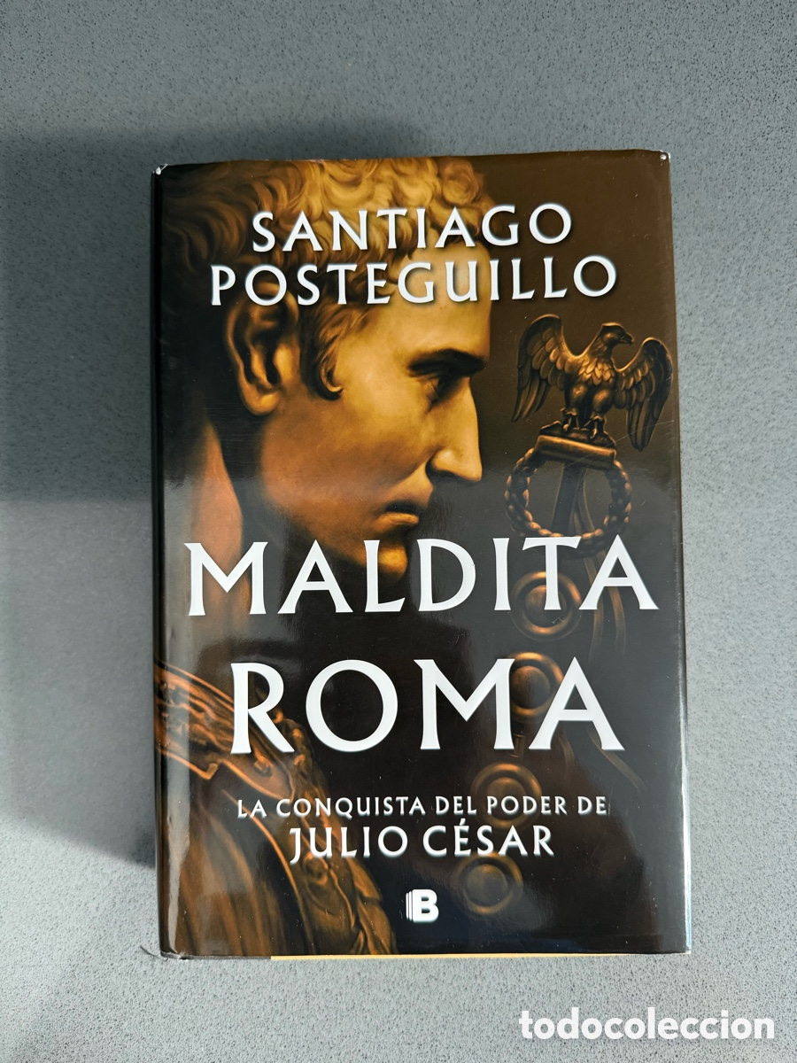 Libri di seconda mano: MALDITA ROMA - SANTIAGO POSTEGUILLO - LA CONQUISTA DEL PODER DE JULIO CESAR - EDICIONES B