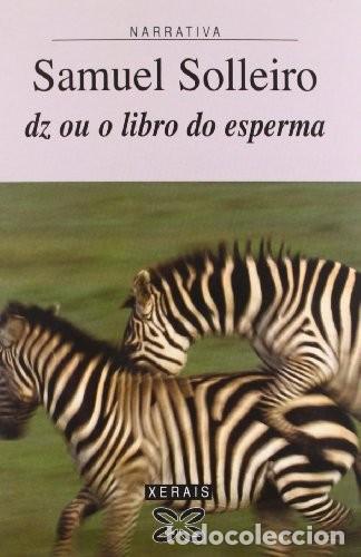 Libros de segunda mano: Dz Ou o Libro Do Esperma - Samuel Solleiro - Edici&oacute;ns Xerais - Literaria - Narrativa