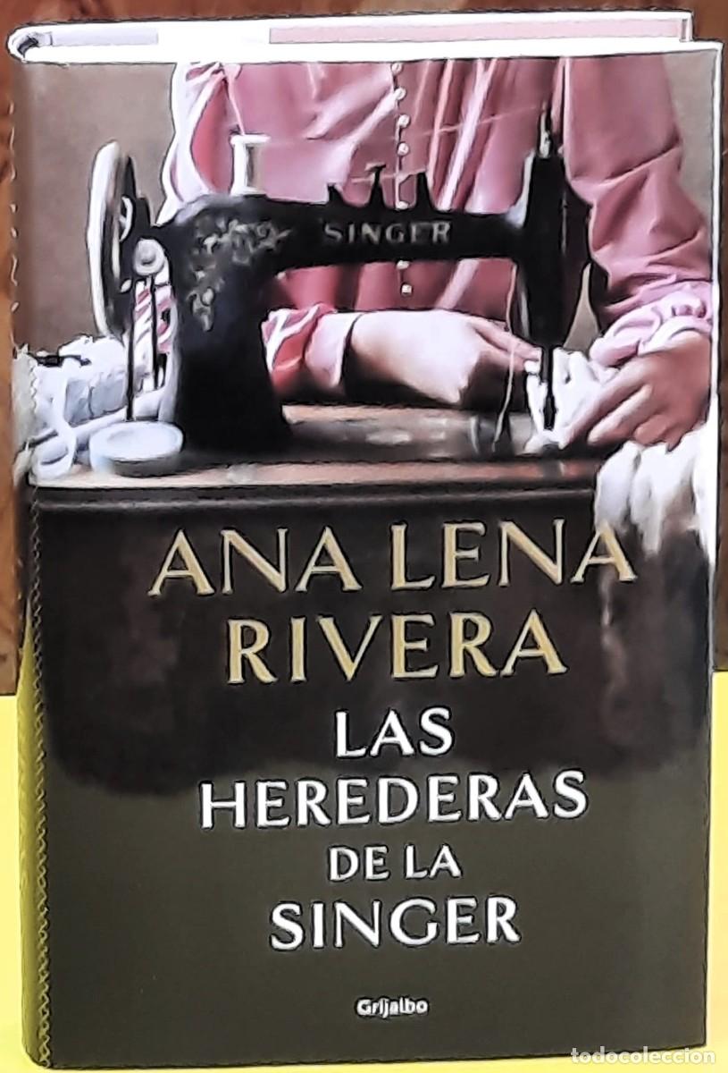 Libros de segunda mano: Las herederas de la Singer. Ana Lena Rivera. Grijalbo. 2&ordf;. reimpresi&oacute;n 2025. Tapa dura.