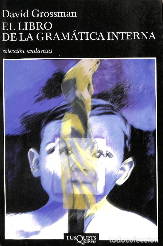 Libros de segunda mano: El Libro de la Gram&aacute;tica Interna - David Grossman - Tusquets Editores - Andanzas, Vol: 447