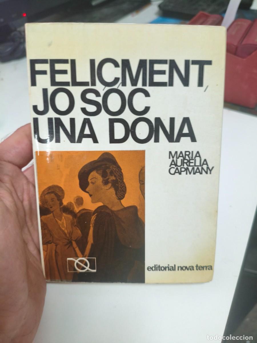 Libros de segunda mano: FELI&Ccedil;MENT, JO S&Oacute;C UNA DONA - MARIA AUR&Egrave;LIA CAPMANY