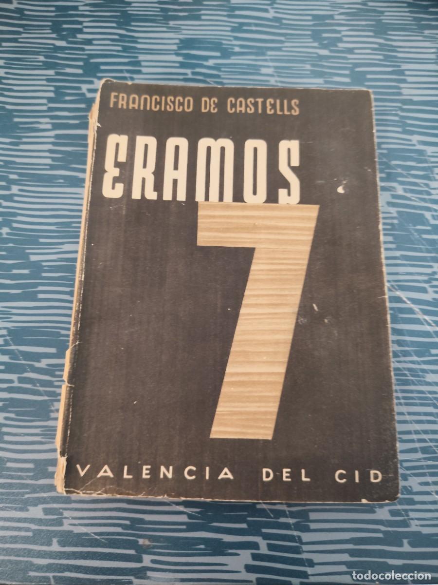 Libros de segunda mano: ERAMOS 7, FRANCISCO DE CASTELLS, TIPOGRAF&Iacute;A MODERNA EDITORIAL,1940,206 P&Aacute;GINAS.