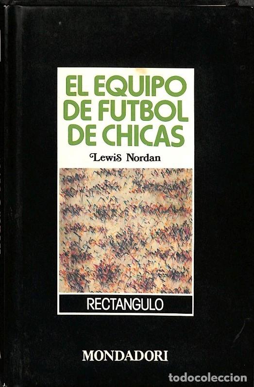 Libros de segunda mano: El Equipo de F&uacute;tbol de Chicas - Lewis Nordan - Mondadori - Rect&aacute;ngulo