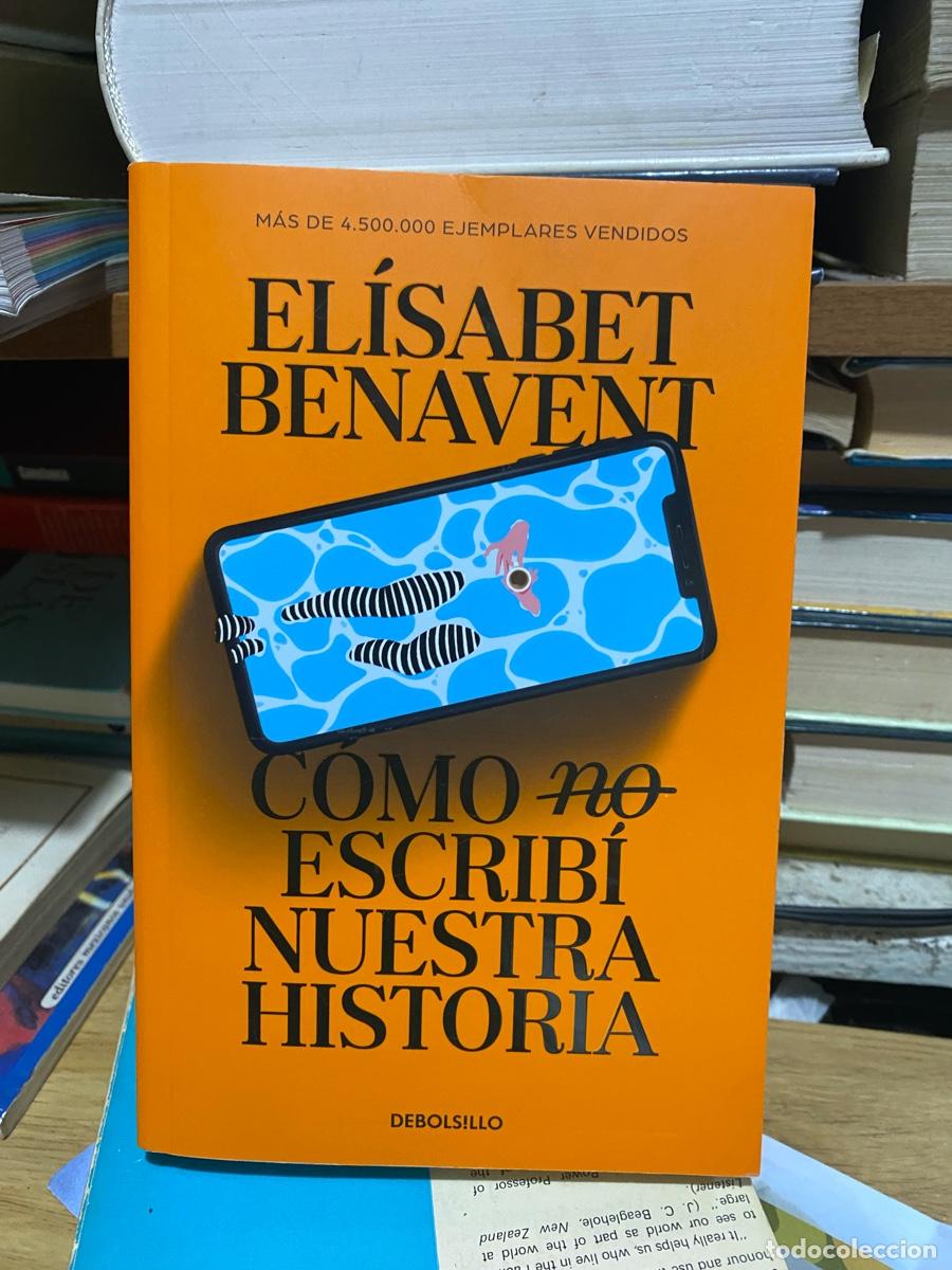 Libros de segunda mano: ELISABET BENAVENT, COMO NO ESCRIBI NUESTRA HISTORIA, EDT. DEBOLSILLO