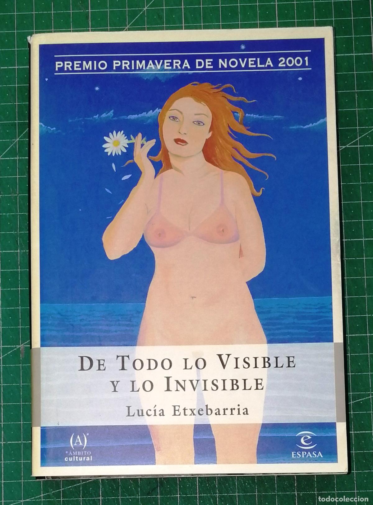 Libros de segunda mano: DE TODO LO VISIBLE E INVISIBLE (Espasa Narrativa) / Luc&iacute;a Etxebarria. - Espasa Calpe, 2001