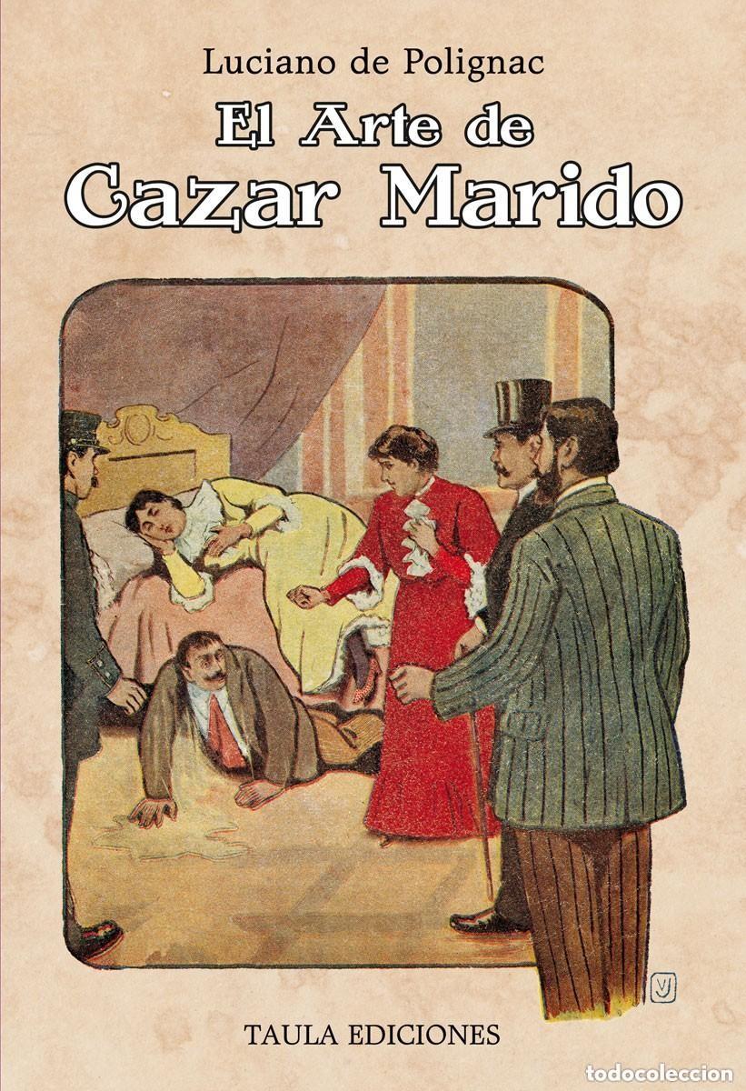 Libros de segunda mano: EL ARTE DE CAZAR MARIDO. LUCIANO DE POLIGNAC, RAFAEL RUIZ L&Oacute;PEZ, ARJONILLA. TAULA EDICIONES, 2023 ++