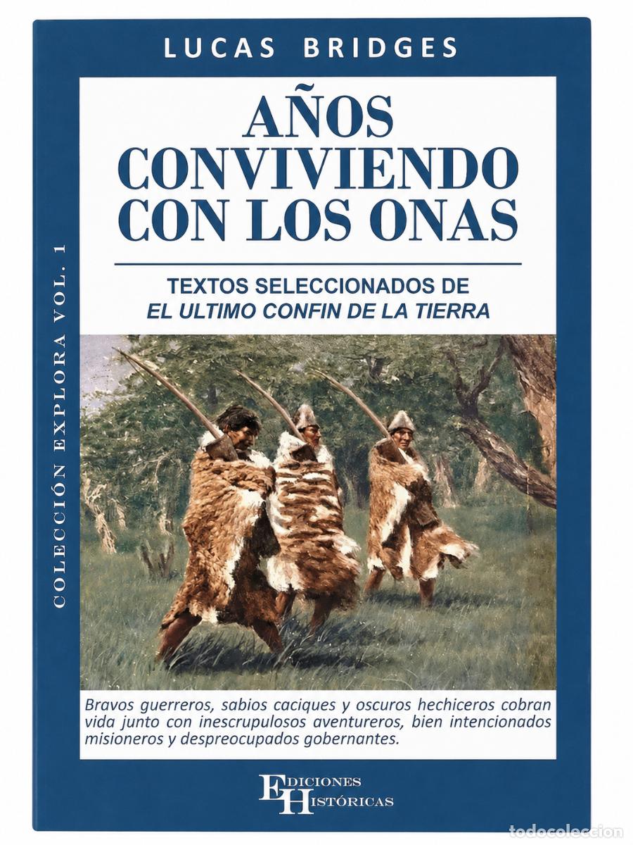 Libros de segunda mano: Lucas Bridges &ndash; A&ntilde;os conviviendo con los onas &ndash; Ediciones Hist&oacute;ricas &ndash; 2020 LM