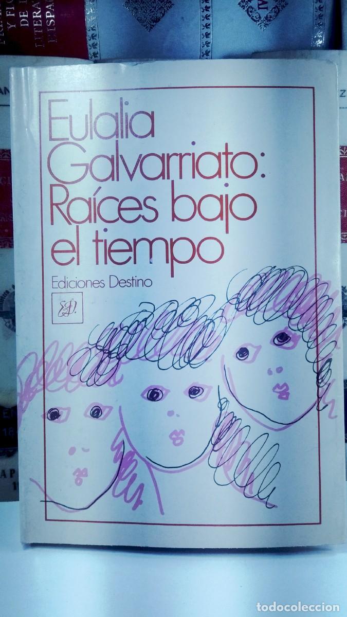 Libros de segunda mano: RA&Iacute;CES BAJO EL TIEMPO. EULALIA GALVARRIATO. Ediciones Destino1985.