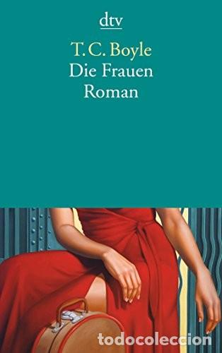 Libros de segunda mano: Die Frauen, Roman - T.C. Boyle - dtv Verlagsgesellschaft