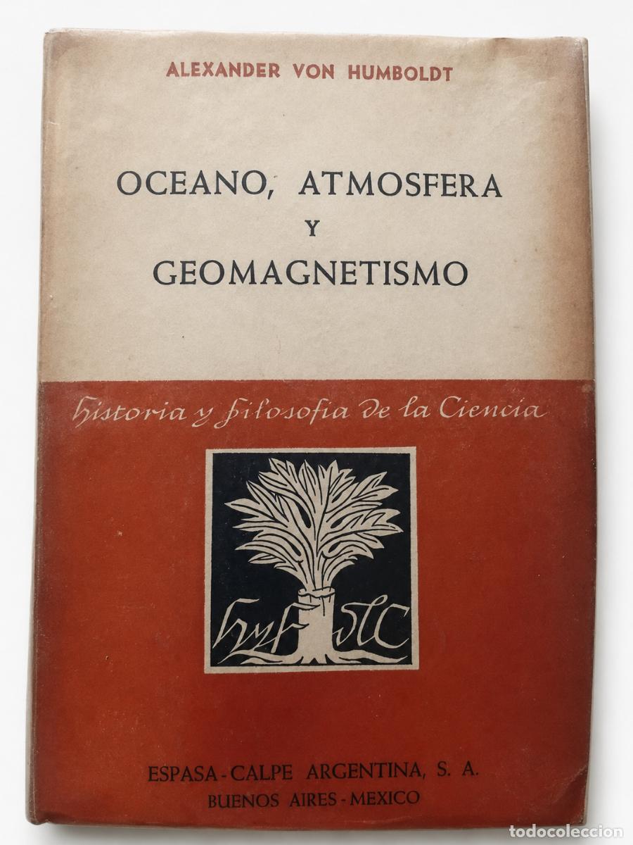 Libros de segunda mano: ALEXANDER VON HUMBOLDT &ndash; OC&Eacute;ANO, ATM&Oacute;SFERA Y GEOMAGNETISMO &ndash; ESPASA-CALPE ARGENTINA &ndash; 1949 LM