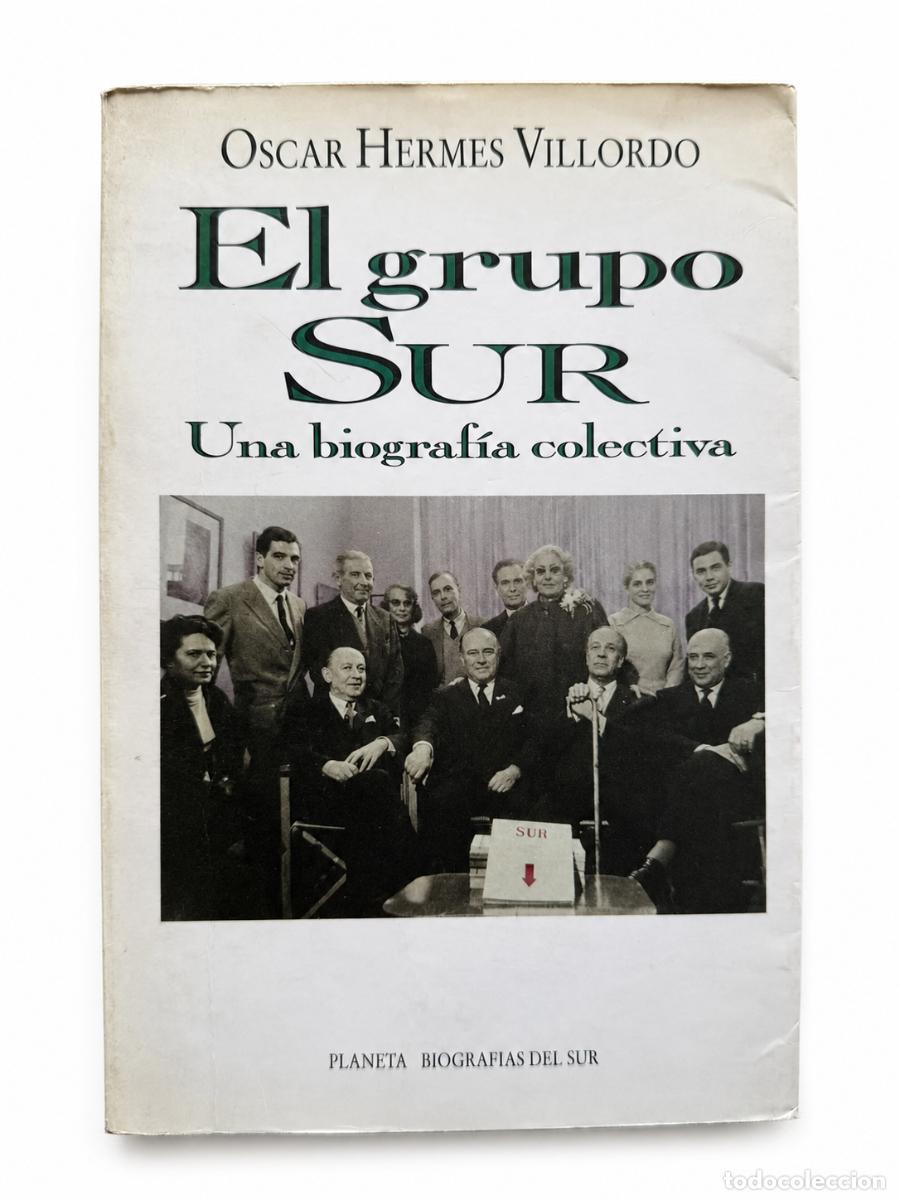 Libros de segunda mano: OSCAR HERMES VILLORDO &ndash; EL GRUPO SUR. UNA BIOGRAF&Iacute;A COLECTIVA &ndash; PLANETA &ndash; 1994 LM