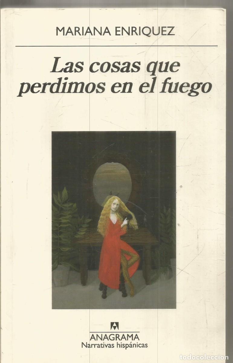 Libros de segunda mano: MARIANA ENRIQUEZ. LAS COSAS QUE PERDIMOS EN EL FUEGO. ANAGRAMA.
