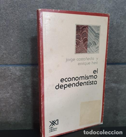 Libros de segunda mano: El Economismo dependentista. Jorge Casta&ntilde;eda y Enrique Hett. Econom&iacute;a y demograf&iacute;a. ref62