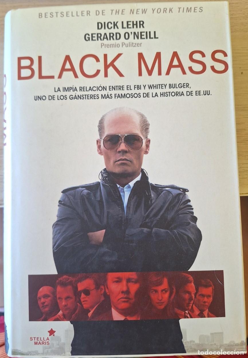 Libros de segunda mano: BLACK MASS. LA IMPIA RELACION ENTRE EL FBI Y WHITEY BULGER, UNO DE LOS GANSTERES MAS FAMOSOS DE LA H
