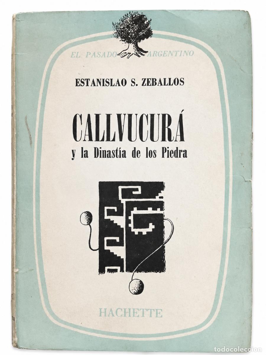 Libros de segunda mano: Estanislao S. Zeballos &ndash; Callvucur&aacute; y la dinast&iacute;a de los Piedra &ndash; Hachette &ndash; 1955