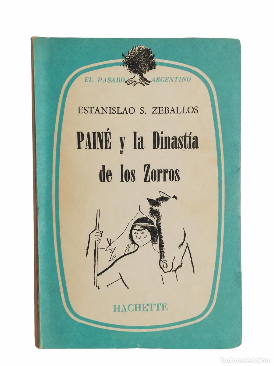 Libros de segunda mano: Estanislao S. Zeballos &ndash; Pain&eacute; y la dinast&iacute;a de los Zorros &ndash; Hachette &ndash; 1955 LM