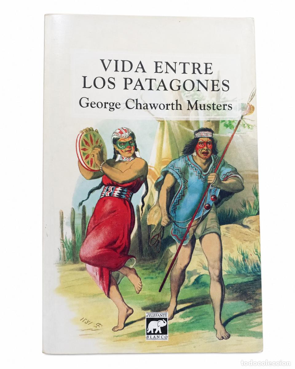 Libros de segunda mano: George Chaworth Musters &ndash; Vida entre los patagones &ndash; El Elefante Blanco &ndash; 1997 LM