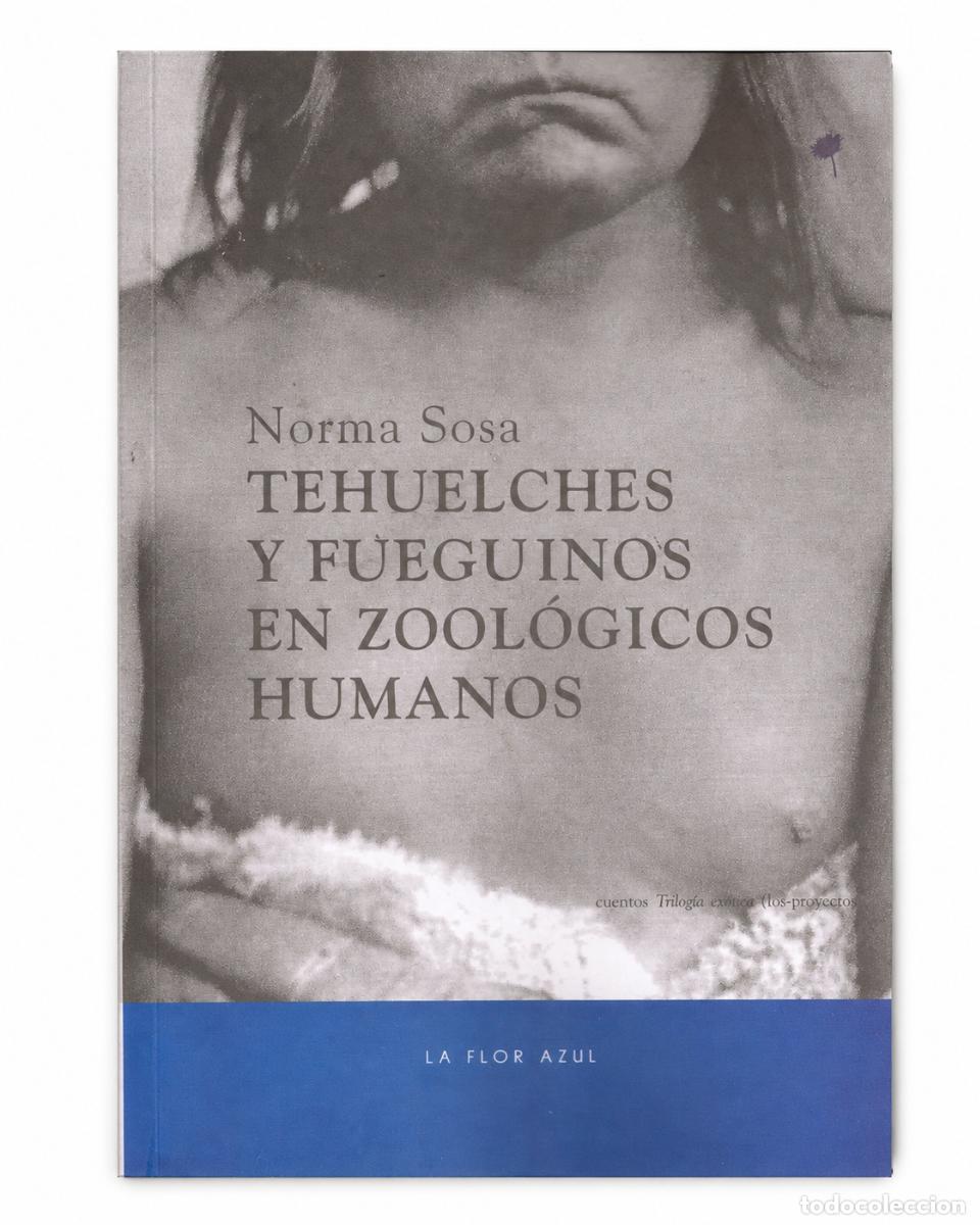 Libros de segunda mano: Norma Sosa &ndash; Tehuelches y fueguinos en zool&oacute;gicos humanos &ndash; La Flor Azul lm